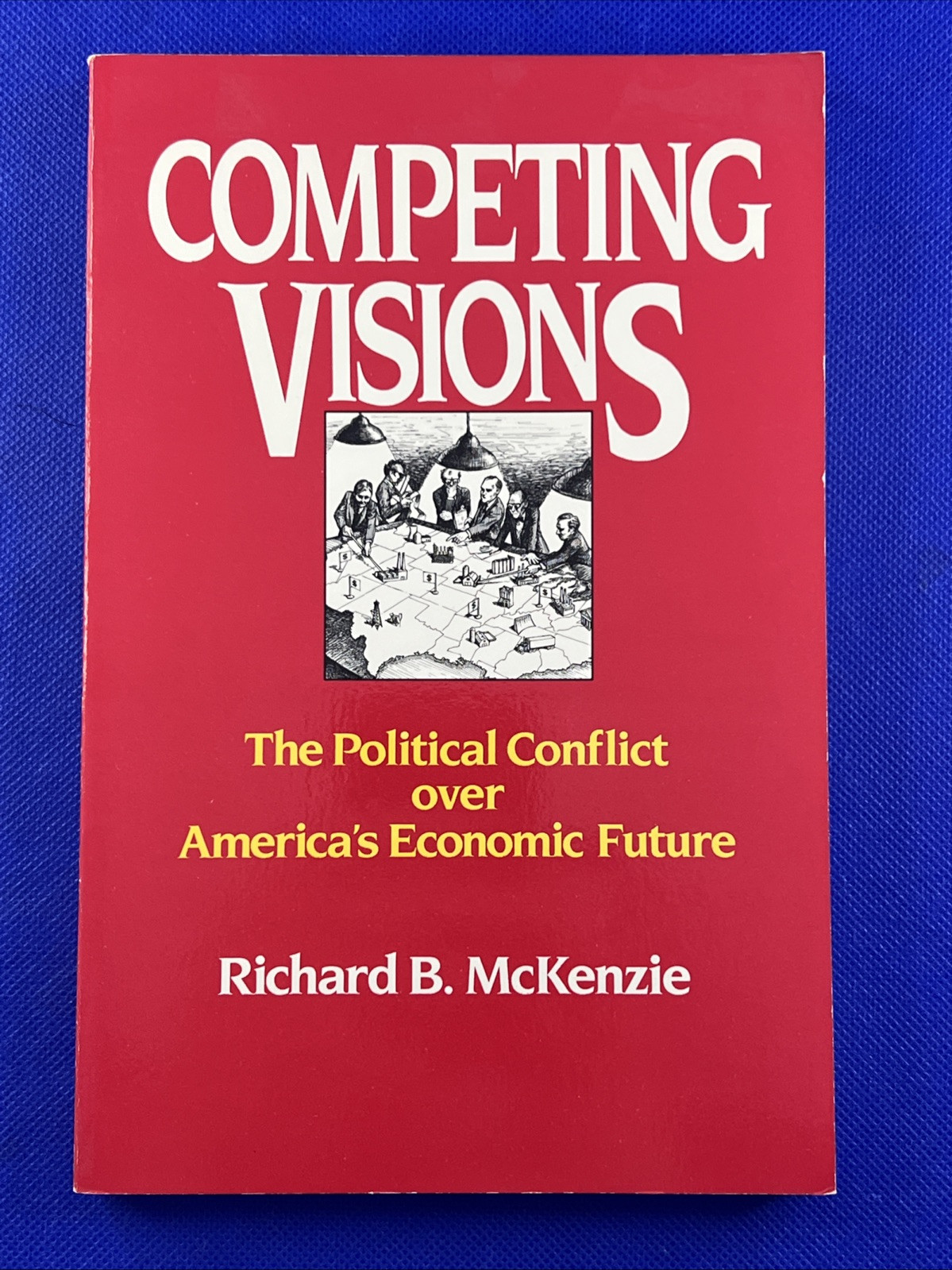 Competing Visions: The Political Conflict over America’s Economic Future