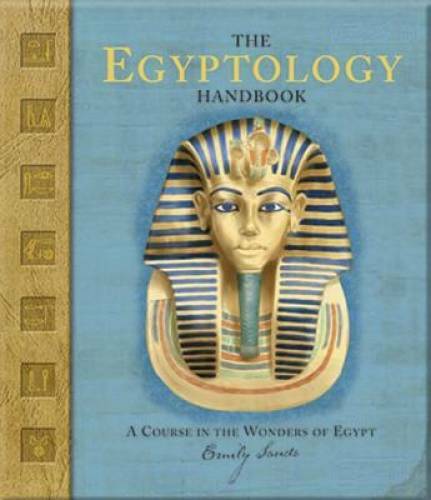 The Egyptology Handbook: A Course in the Wonders of Egypt (Ologies) – GOOD