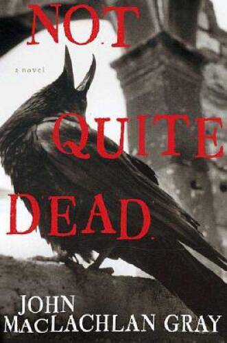 Not Quite Dead – Hardcover By Gray, John MacLachlan – VERY GOOD