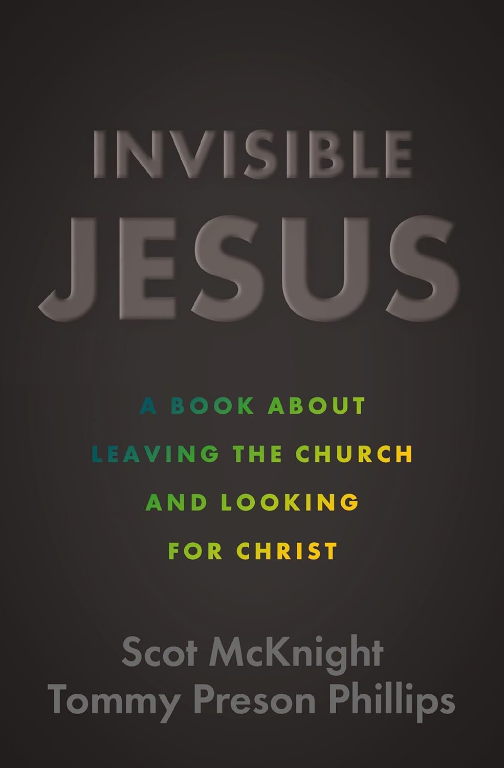 Invisible Jesus: A Book about Leaving the Church and Looking for Christ – Scot M