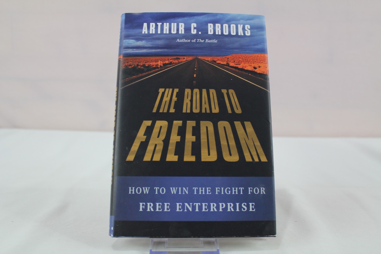 Road to Freedom : How to Win the Fight for Free Enterprise by Arthur C. Brooks