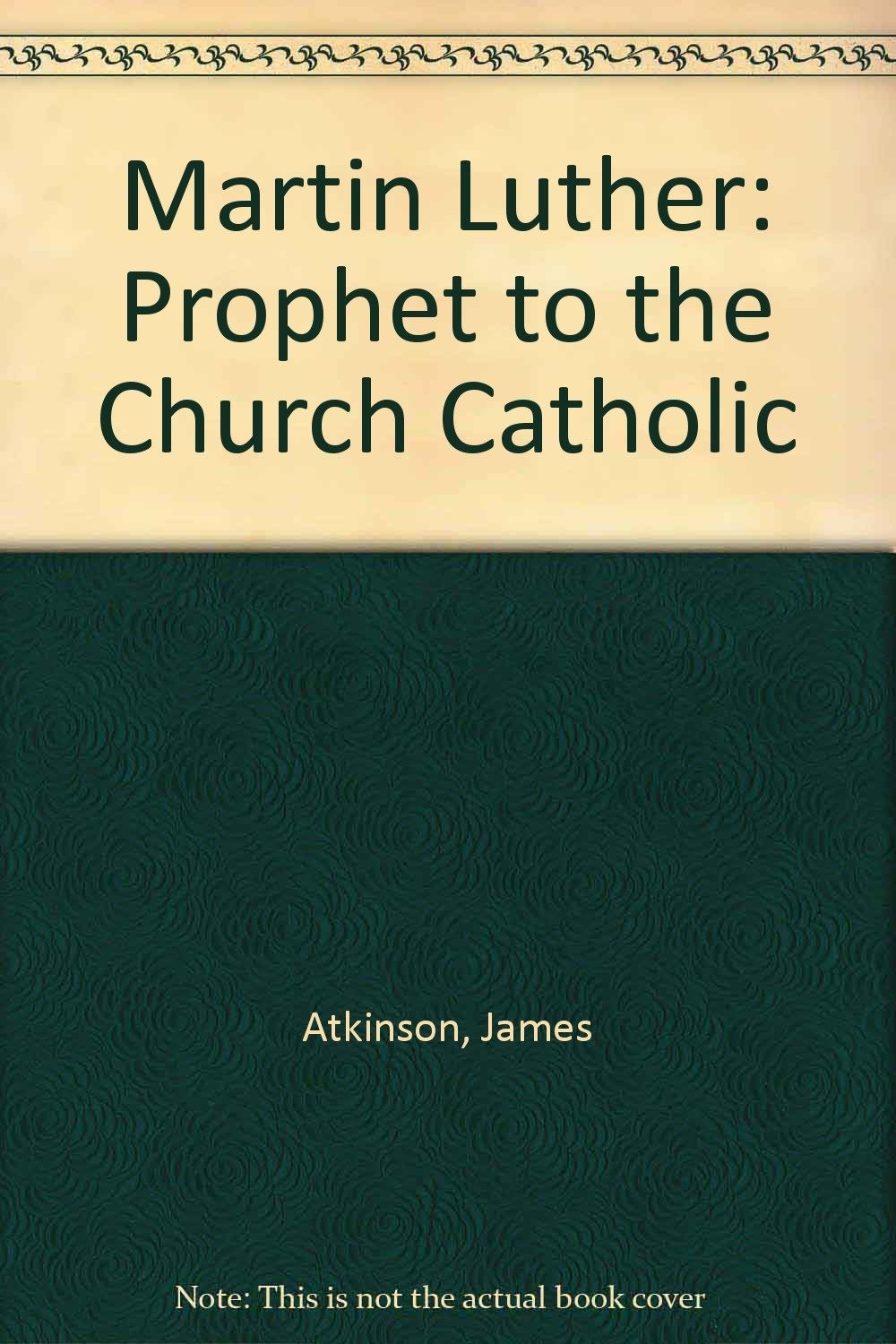Martin Luther: Prophet to the Church Catholic