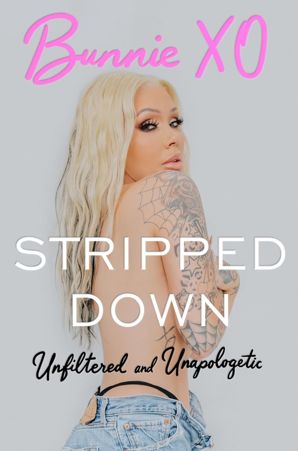 Stripped Down : Unfiltered and Unapologetic by Bunnie Bunnie Xo (