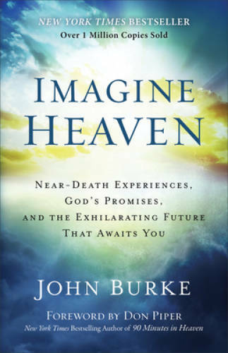 Imagine Heaven: Near-Death Experiences, God’s Promises, and the Exhi – VERY GOOD