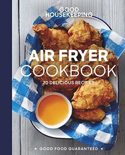 Good Housekeeping Air Fryer Cookbook: 70 Delicious Recipes – Hardcover – GOOD