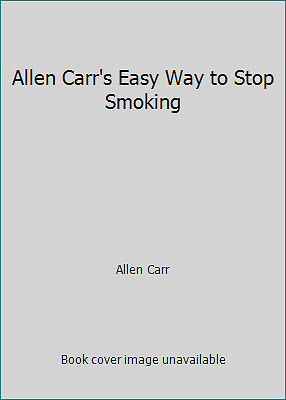 Allen Carr’s Easy Way to Stop Smoking by Allen Carr