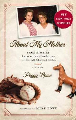 About My Mother: True Stories of a Horse-Crazy Daughter and Her Baseball- – GOOD