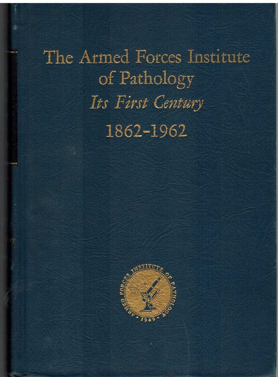 THE ARMED FORCES INSTITUTE OF PATHOLOGY: Its First Century, 1862-1962