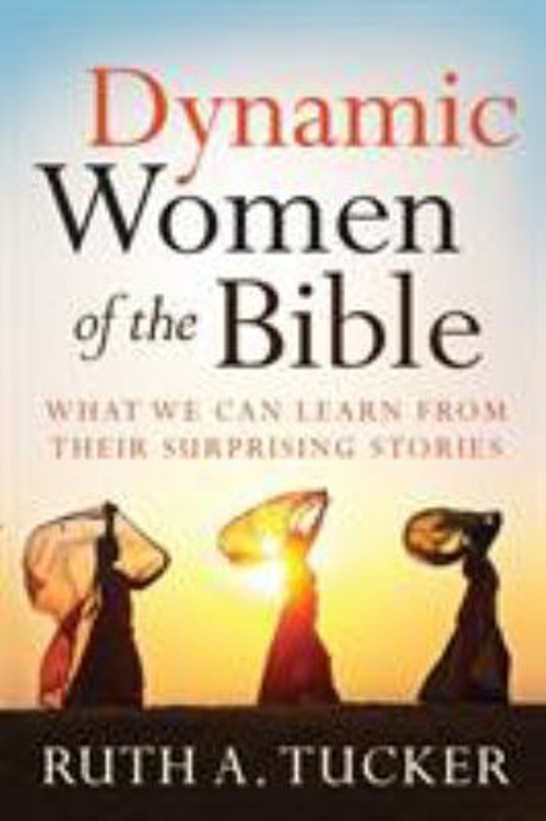 Dynamic Women of the Bible : What We Can Learn from Their Surpris