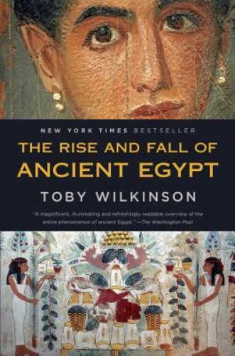 The Rise and Fall of Ancient Egypt – Paperback By Wilkinson, Toby – GOOD