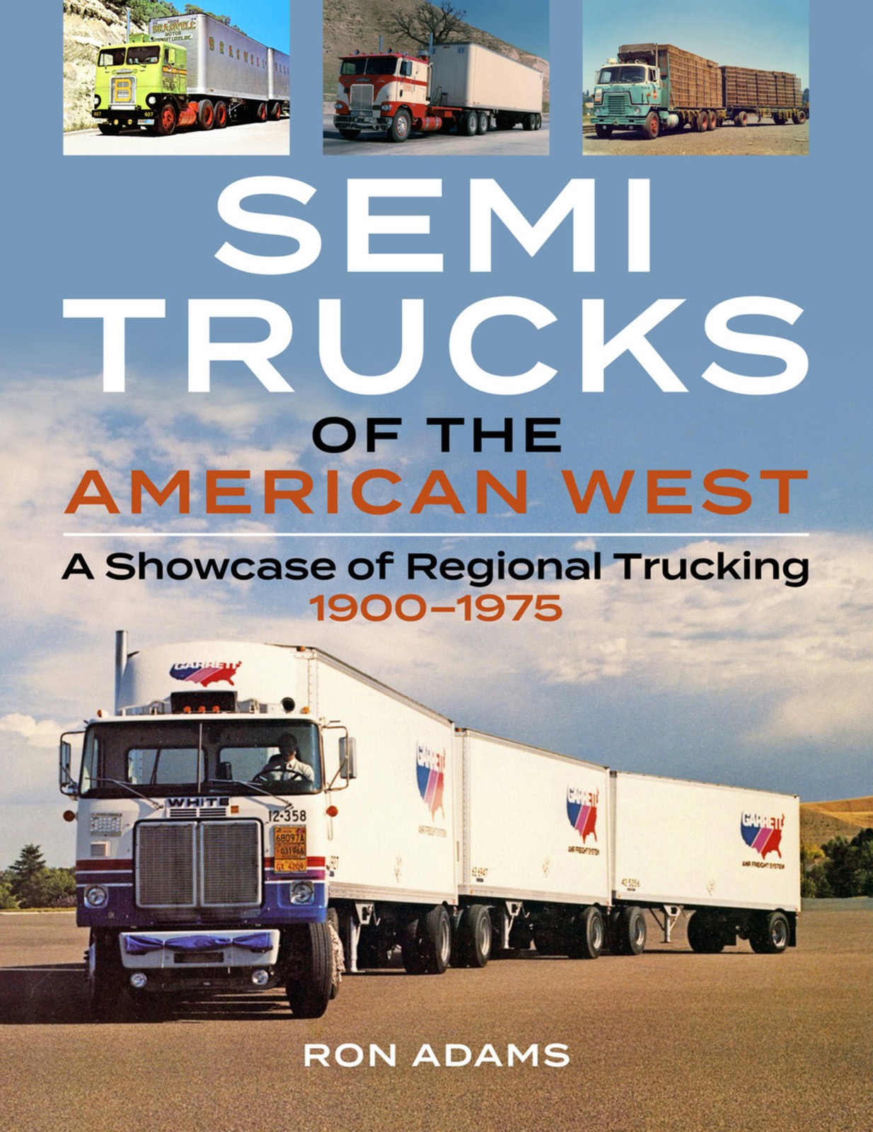 Semi Trucks of the American West Showcase of Regional Trucking 1900-1975
