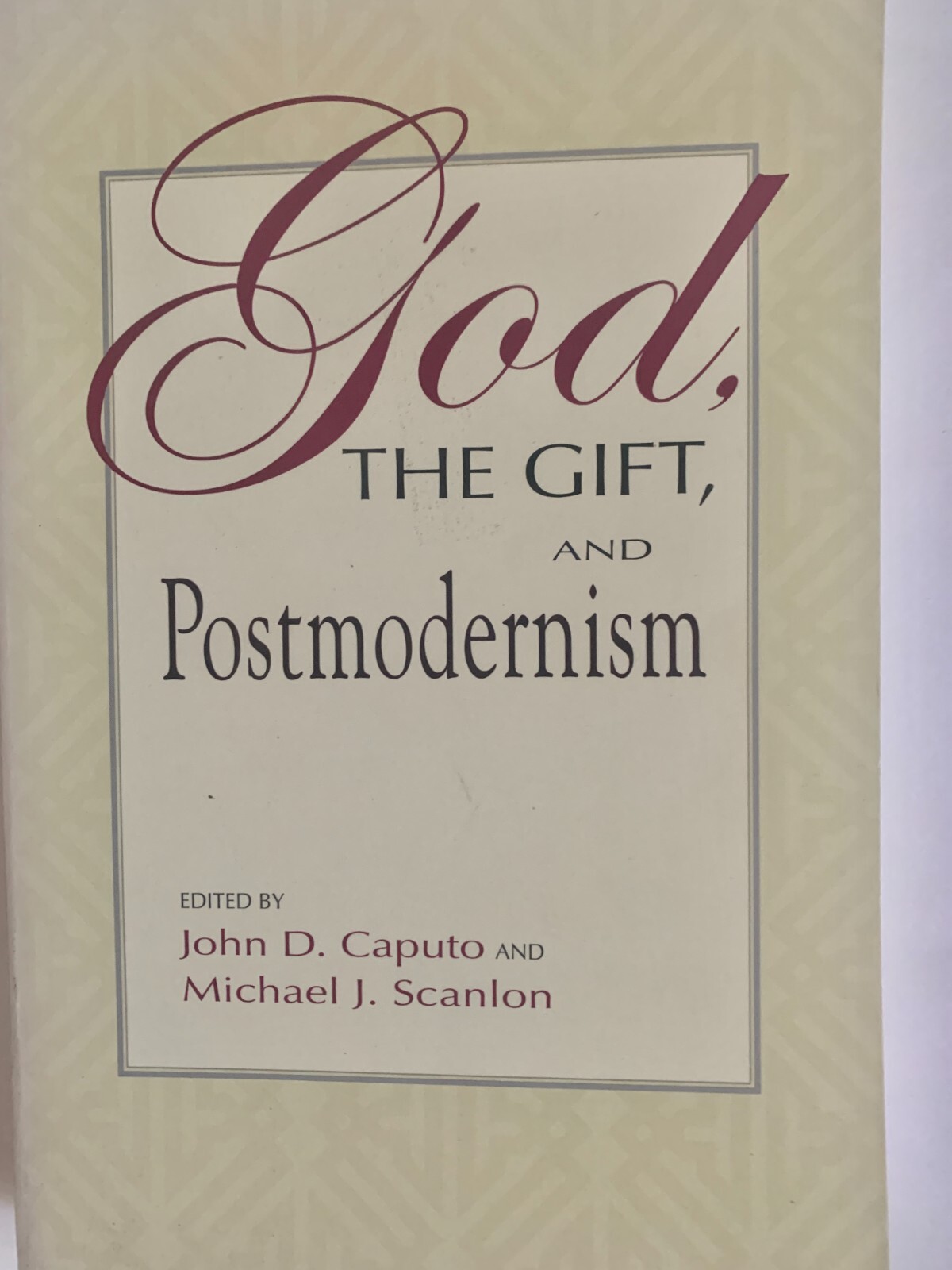 God, The Gift, and Postmodernism, Edited by John D. Caputo and Michael Scanlon