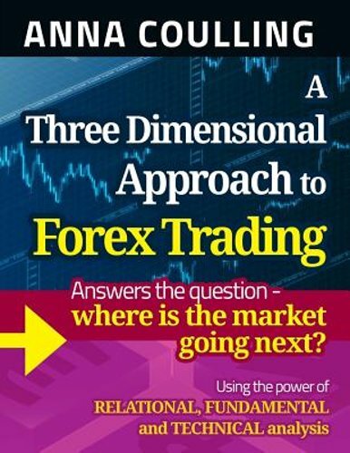 A Three Dimensional Approach To Forex Trading by Anna Coulling: New